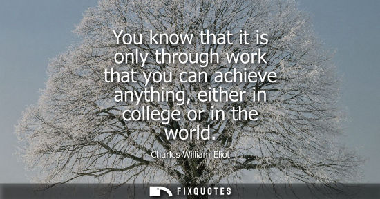 Small: You know that it is only through work that you can achieve anything, either in college or in the world
