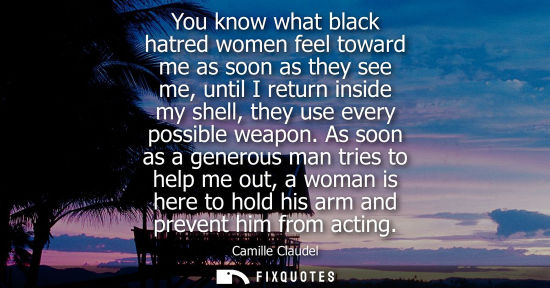 Small: You know what black hatred women feel toward me as soon as they see me, until I return inside my shell, they u