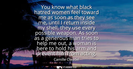 Small: You know what black hatred women feel toward me as soon as they see me, until I return inside my shell, they u