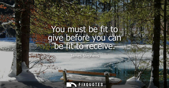 Small: You must be fit to give before you can be fit to receive