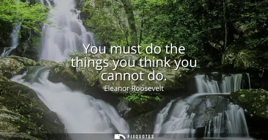 Small: You must do the things you think you cannot do
