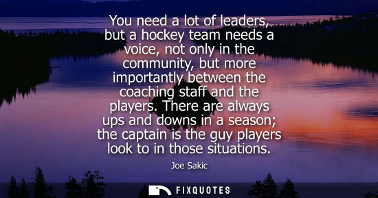 Small: You need a lot of leaders, but a hockey team needs a voice, not only in the community, but more importa