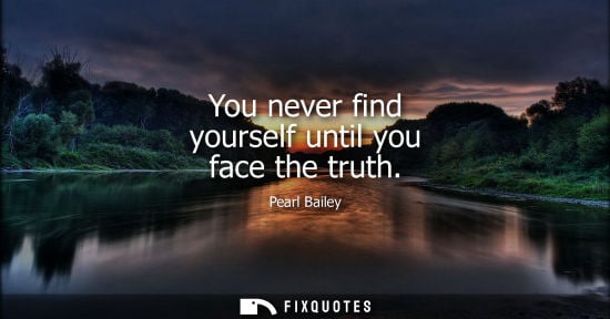 Small: You never find yourself until you face the truth