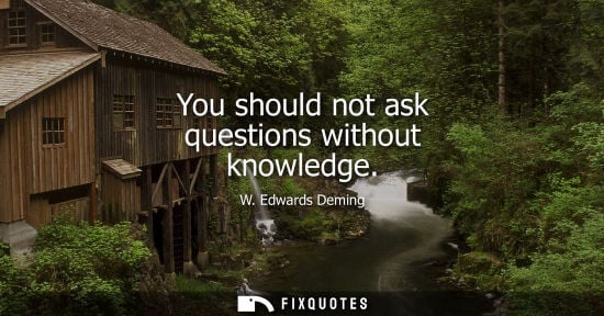 Small: You should not ask questions without knowledge