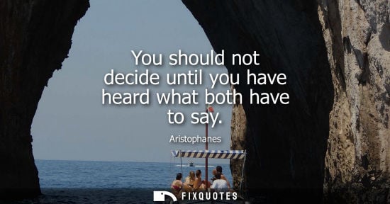 Small: Aristophanes: You should not decide until you have heard what both have to say