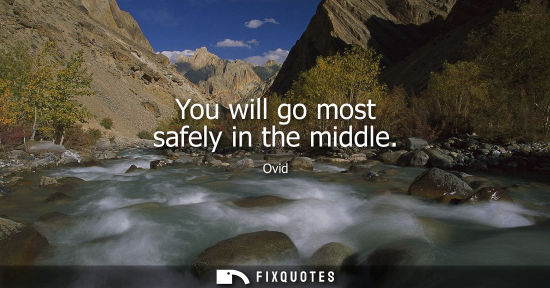 Small: You will go most safely in the middle