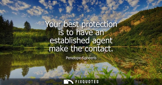Small: Your best protection is to have an established agent make the contact