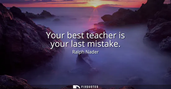 Small: Your best teacher is your last mistake