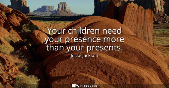 Small: Your children need your presence more than your presents