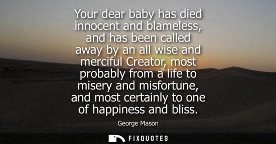 Small: Your dear baby has died innocent and blameless, and has been called away by an all wise and merciful Creator, 