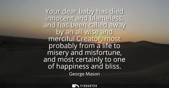 Small: Your dear baby has died innocent and blameless, and has been called away by an all wise and merciful Creator, 