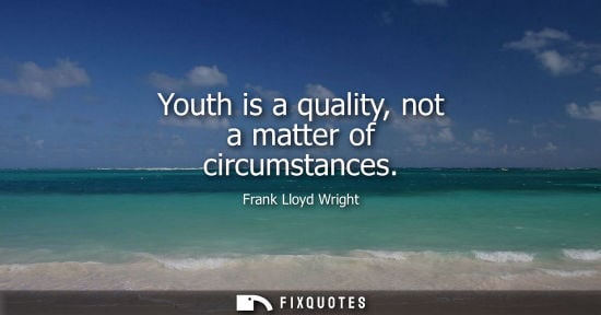Small: Youth is a quality, not a matter of circumstances