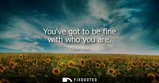 Small: Youve got to be fine with who you are