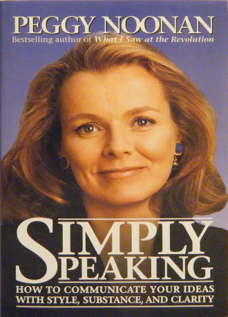 Simply Speaking: How to Communicate Your Ideas With Style, Substance, and Clarity by Peggy Noonan